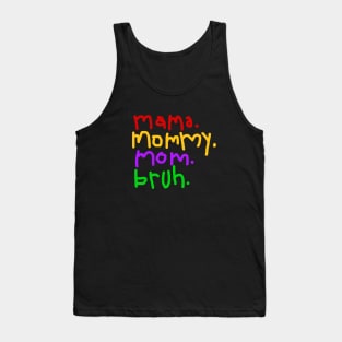 Mama, mommy, mom, bruh Tank Top